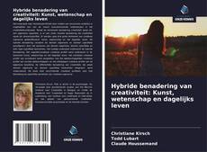 Hybride benadering van creativiteit: Kunst, wetenschap en dagelijks leven kitap kapağı