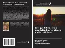 Copertina di Enfoque híbrido de la creatividad: Arte, ciencia y vida cotidiana