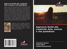 Couverture de Approccio ibrido alla creatività: Arte, scienza e vita quotidiana