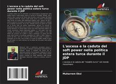 L'ascesa e la caduta del soft power nella politica estera turca durante il JDP kitap kapağı