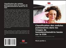 Copertina di Classification des nodules pulmonaires dans les images de tomodensitométrie basée sur la GSA