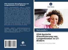 Copertina di GSA-basierte Klassifizierung von Lungenknoten in CT-Bildern