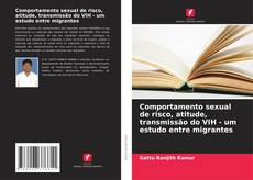 Copertina di Comportamento sexual de risco, atitude, transmissão do VIH - um estudo entre migrantes