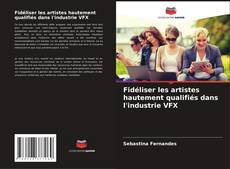 Buchcover von Fidéliser les artistes hautement qualifiés dans l'industrie VFX