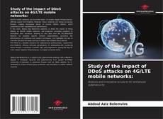 Study of the impact of DDoS attacks on 4G/LTE mobile networks: kitap kapağı