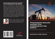 Portada del libro de Finansowanie łańcucha wartości firm produkujących olej jadalny