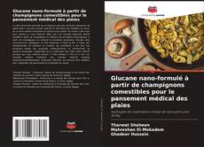 Bookcover of Glucane nano-formulé à partir de champignons comestibles pour le pansement médical des plaies