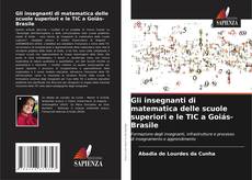 Borítókép a  Gli insegnanti di matematica delle scuole superiori e le TIC a Goiás-Brasile - hoz