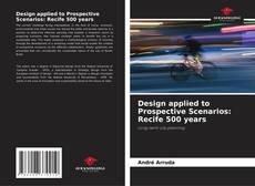 Copertina di Design applied to Prospective Scenarios: Recife 500 years