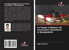 Bookcover of Le lingue indigene nel curriculum secondario in Bangladesh