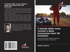 Bookcover of Il mondo delle corse virtuali e delle innovazioni Kart VR Evolution