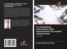 Borítókép a  La risoluzione alternativa delle controversie nel mondo commerciale - hoz