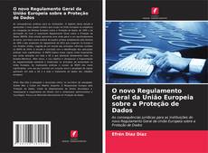 Copertina di O novo Regulamento Geral da União Europeia sobre a Proteção de Dados