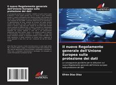 Copertina di Il nuovo Regolamento generale dell'Unione Europea sulla protezione dei dati