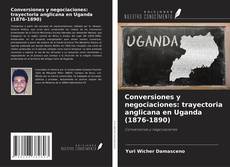 Copertina di Conversiones y negociaciones: trayectoria anglicana en Uganda (1876-1890)