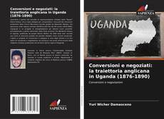 Capa do livro de Conversioni e negoziati: la traiettoria anglicana in Uganda (1876-1890) 
