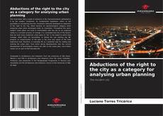 Copertina di Abductions of the right to the city as a category for analysing urban planning