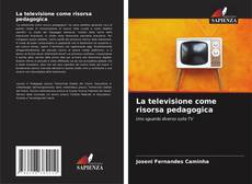 Copertina di La televisione come risorsa pedagogica