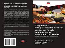 Copertina di L'impact de la manipulation des aliments vendus sur la voie publique sur la satisfaction des clients