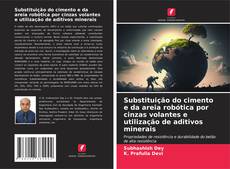 Copertina di Substituição do cimento e da areia robótica por cinzas volantes e utilização de aditivos minerais