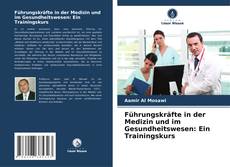 Buchcover von Führungskräfte in der Medizin und im Gesundheitswesen: Ein Trainingskurs