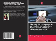 Copertina di Sistema de rastreamento de mulher trabalhadora baseado em Android usando GPS e GSM