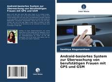 Copertina di Android-basiertes System zur Überwachung von berufstätigen Frauen mit GPS und GSM