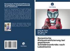 Copertina di Dynamische Risikostratifizierung bei papillärem Schilddrüsenkrebs nach Lobektomie