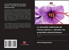 Copertina di La merveille médicinale de Crocus sativus L.: dévoiler ses propriétés phytochimiques