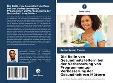 Copertina di Die Rolle von Gesundheitshelfern bei der Verbesserung von Programmen zur Verbesserung der Gesundheit von Müttern