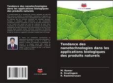 Copertina di Tendance des nanotechnologies dans les applications biologiques des produits naturels