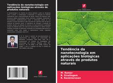 Copertina di Tendência da nanotecnologia em aplicações biológicas através de produtos naturais