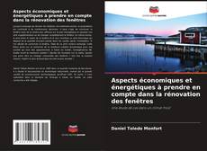 Copertina di Aspects économiques et énergétiques à prendre en compte dans la rénovation des fenêtres