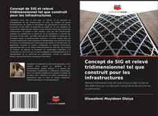 Copertina di Concept de SIG et relevé tridimensionnel tel que construit pour les infrastructures