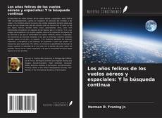 Copertina di Los años felices de los vuelos aéreos y espaciales: Y la búsqueda continua