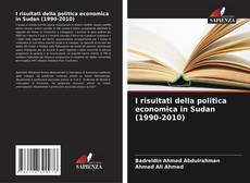 Copertina di I risultati della politica economica in Sudan (1990-2010)