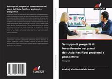 Copertina di Sviluppo di progetti di investimento nei paesi dell'Asia-Pacifico: problemi e prospettive