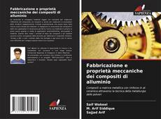 Copertina di Fabbricazione e proprietà meccaniche dei compositi di alluminio