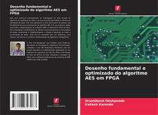 Copertina di Desenho fundamental e optimizado do algoritmo AES em FPGA