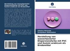 Copertina di Herstellung von wasserbasierter Dispersionsfarbe mit PVC und Gummi arabicum als Bindemittel