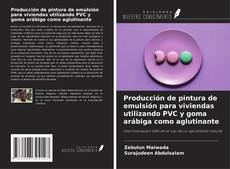 Copertina di Producción de pintura de emulsión para viviendas utilizando PVC y goma arábiga como aglutinante