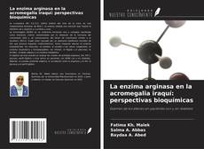 Copertina di La enzima arginasa en la acromegalia iraquí: perspectivas bioquímicas