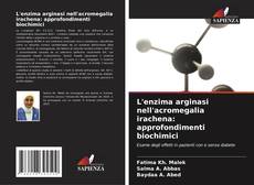 Copertina di L'enzima arginasi nell'acromegalia irachena: approfondimenti biochimici