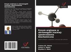 Copertina di Enzym arginaza w akromegalii irackiej: spostrzeżenia biochemiczne