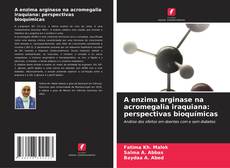 Copertina di A enzima arginase na acromegalia iraquiana: perspectivas bioquímicas