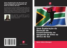 Bookcover of Uma Exploração da Receção de Financiamento no Desporto de Elite na África do Sul