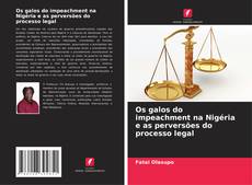 Bookcover of Os galos do impeachment na Nigéria e as perversões do processo legal