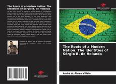 Copertina di The Roots of a Modern Nation. The Identities of Sérgio B. de Holanda