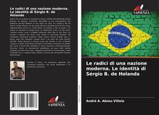 Copertina di Le radici di una nazione moderna. Le identità di Sérgio B. de Holanda