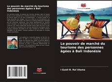 Copertina di Le pouvoir de marché du tourisme des personnes âgées à Bali Indonésie